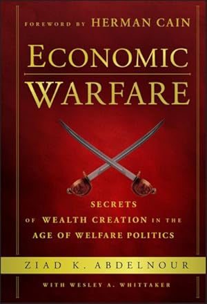 Seller image for Economic Warfare : Secrets of Wealth Creation in the Age of Welfare Politics for sale by GreatBookPrices