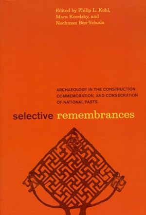 Bild des Verkufers fr Selective Remembrances : Archaeology in the Construction, Commemoration, and Consecration of National Pasts zum Verkauf von GreatBookPrices