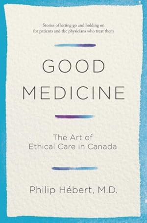 Image du vendeur pour Good Medicine : The Art of Ethical Care in Canada mis en vente par GreatBookPrices