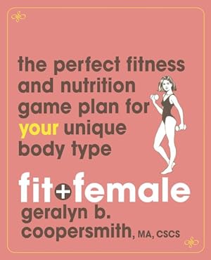 Immagine del venditore per Fit And Female : The Perfect Fitness And Nutrition Game Plan for Your Unique Body Type venduto da GreatBookPrices