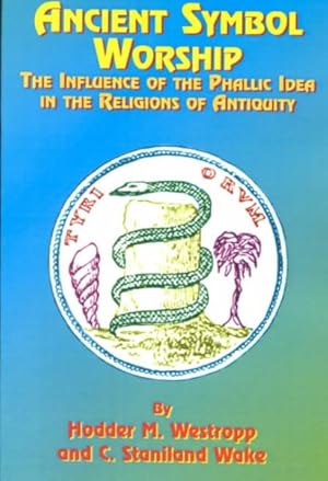 Imagen del vendedor de Ancient Symbol Worship : Influence of the Phallic Idea in the Religions of Antiquity a la venta por GreatBookPrices