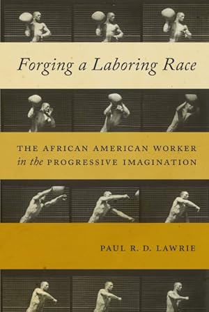 Seller image for Forging a Laboring Race : The African American Worker in the Progressive Imagination for sale by GreatBookPrices