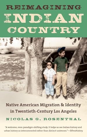 Immagine del venditore per Reimagining Indian Country : Native American Migration and Identity in Twentieth-Century Los Angeles venduto da GreatBookPrices