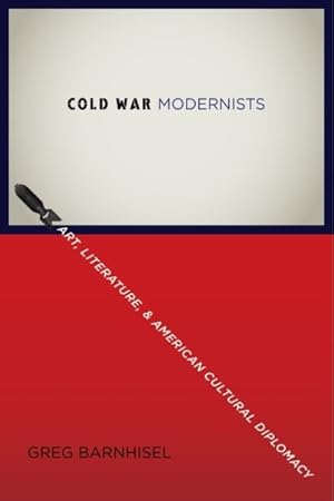 Immagine del venditore per Cold War Modernists : Art, Literature, and American Cultural Diplomacy venduto da GreatBookPrices