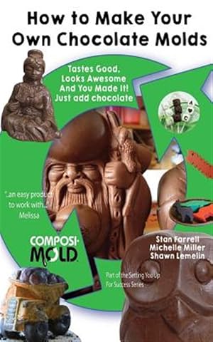 Seller image for How to Make Your Own Chocolate Molds : Tastes Good, Looks Awesome, and You Made It! Just Add Chocolate. for sale by GreatBookPrices