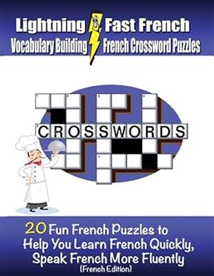 Image du vendeur pour Lightning-Fast French Vocabulary Building French Crossword Puzzles : 20 Fun French Puzzles to Help You Learn French Quickly, Speak French More Fluently mis en vente par GreatBookPrices