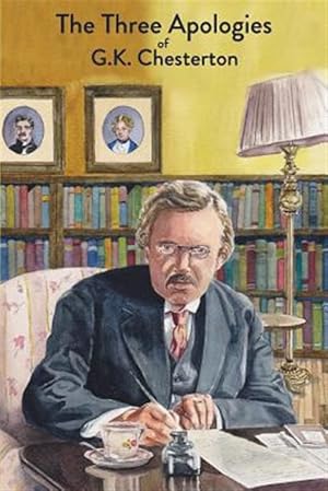 Image du vendeur pour The Three Apologies of G.K. Chesterton: Heretics, Orthodoxy & the Everlasting Man mis en vente par GreatBookPrices