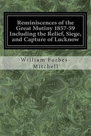 Bild des Verkufers fr Reminiscences of the Great Mutiny 1857-59 Including the Relief, Siege, and Capture of Lucknow : And the Campaigns in Rohilcund and Oude zum Verkauf von GreatBookPrices