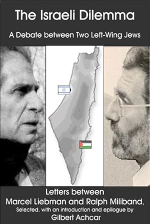 Image du vendeur pour Israeli Dilemma : A Debate Between Two Left-wing Jews : Letters Between Marcel Liebman And Ralph Miliband mis en vente par GreatBookPrices