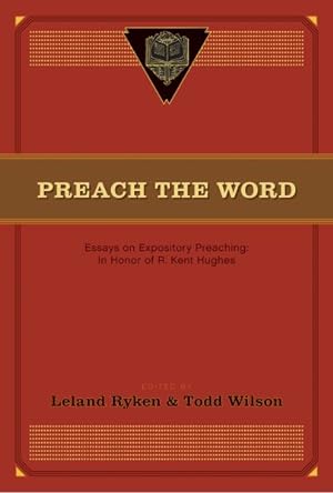 Seller image for Preach the Word : Essays on Expository Preaching: In Honor of R. Kent Hughes for sale by GreatBookPrices