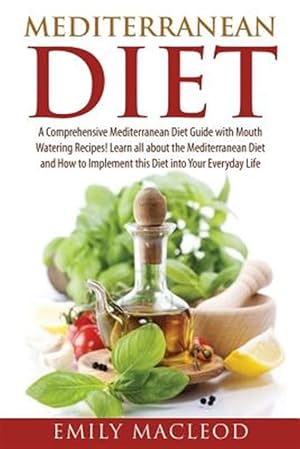 Bild des Verkufers fr Mediterranean Diet : A Comprehensive Mediterranean Diet Guide With Mouth Watering Recipes! zum Verkauf von GreatBookPrices
