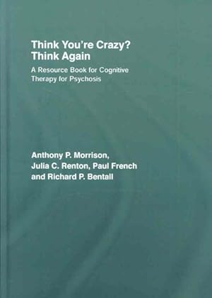 Imagen del vendedor de Think You're Crazy? Think Again : A Resource Book for Cognitive Therapy for Psychosis a la venta por GreatBookPrices