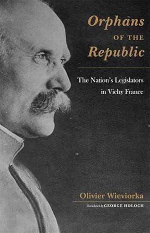 Seller image for Orphans of the Republic : The Nation's Legislators in Vichy France for sale by GreatBookPrices