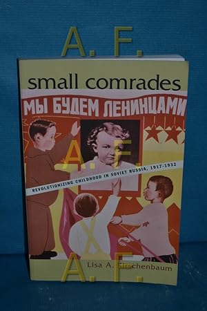 Image du vendeur pour Small Comrades: Revolutionizing Childhood in Soviet Russia (Routledgefalmer Studies in the History of Education) mis en vente par Antiquarische Fundgrube e.U.