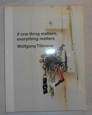 Seller image for Wolfgang Tillmans - If One Thing Matters, Everything Matters (Tate Britain, London 6 June - 5 September 2003) for sale by David Bunnett Books