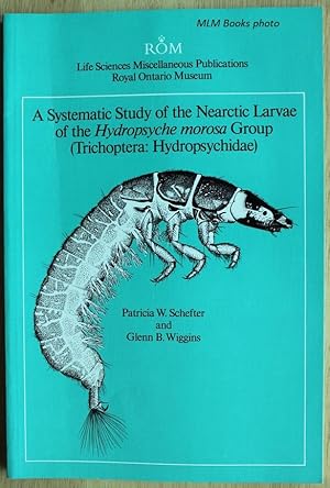 Imagen del vendedor de Systematic Study of the Nearactic Larvae of the Hydropsyche morosa Group (Trichoptera: Hydropsychidae) a la venta por Ulysses Books, Michael L. Muilenberg, Bookseller