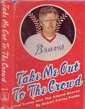 Imagen del vendedor de Take Me Out to the Crowd: Ted Turner and the Atlanta Braves Signed by Ted Turner a la venta por Americana Books, ABAA