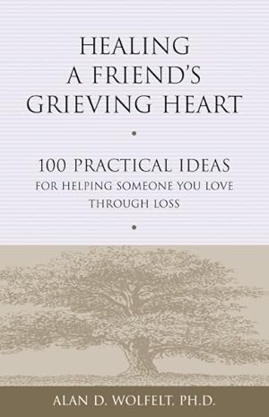 Image du vendeur pour Healing a Friend's Grieving Heart : 100 Practical Ideas for Helping Someone You Love Through Loss mis en vente par GreatBookPrices
