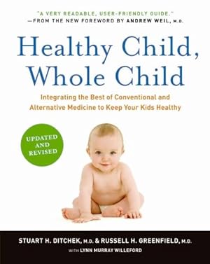 Imagen del vendedor de Healthy Child, Whole Child : Integrating the Best of Conventional and Alternative Medicine to Keep Your Kids Healthy a la venta por GreatBookPrices