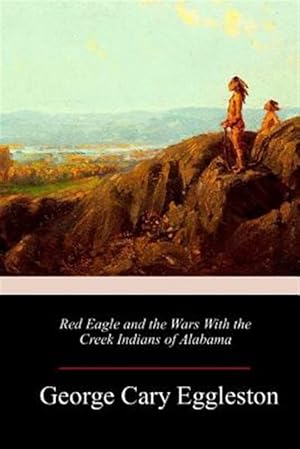 Seller image for Red Eagle and the Wars With the Creek Indians of Alabama for sale by GreatBookPrices