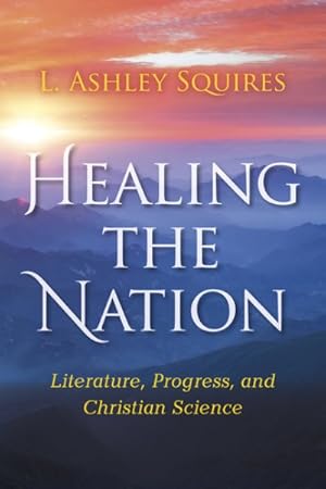 Seller image for Healing the Nation : Literature, Progress, and Christian Science for sale by GreatBookPrices