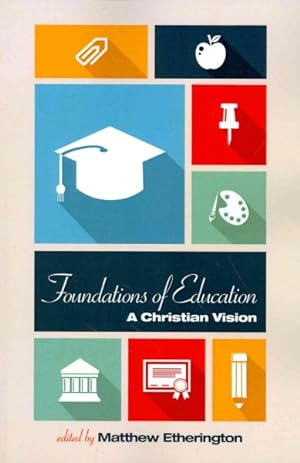 Imagen del vendedor de Foundations of Education : A Christian Vision a la venta por GreatBookPrices