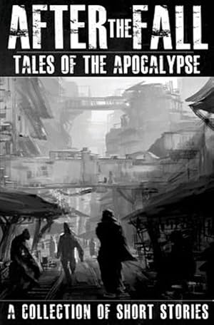 Immagine del venditore per After the Fall: Tales of the Apocalypse: A Collection of Short Stories venduto da GreatBookPrices