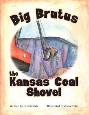 Bild des Verkufers fr Big Brutus, the Kansas Coal Shovel zum Verkauf von GreatBookPrices