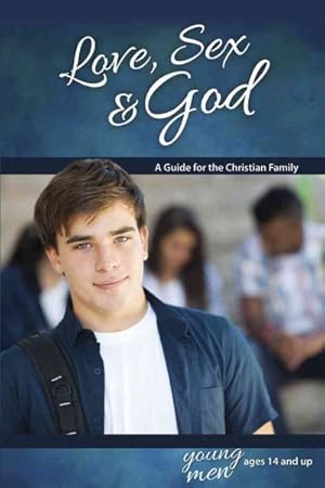 Image du vendeur pour Love, Sex & God Young Men Ages 14 and Up : A Guide for the Christian Family mis en vente par GreatBookPrices
