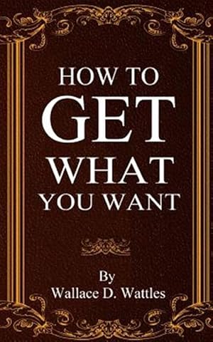 Seller image for How to Get What You Want for sale by GreatBookPrices