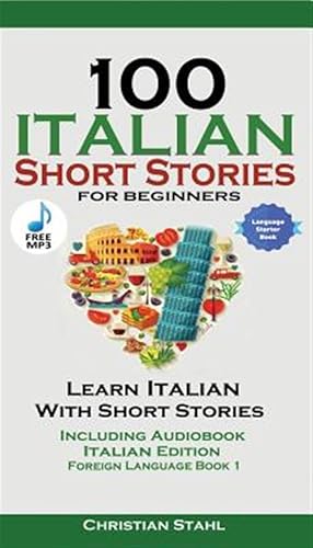 Seller image for 100 Italian Short Stories for Beginners Learn Italian with Stories Including Audiobook : Italian Edition Foreign Language Book 1 for sale by GreatBookPrices