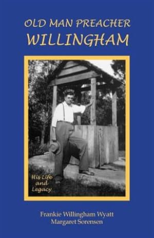 Bild des Verkufers fr Old Man Preacher Willingham: His Life and Legacy zum Verkauf von GreatBookPrices
