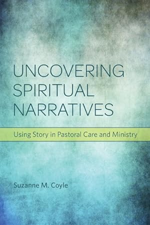 Bild des Verkufers fr Uncovering Spiritual Narratives : Using Story in Pastoral Care and Ministry zum Verkauf von GreatBookPrices