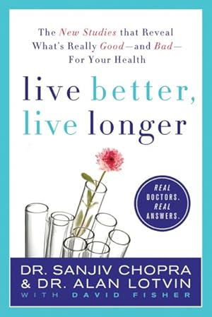 Bild des Verkufers fr Live Better, Live Longer : The New Studies That Reveal What's Really Good---and Bad---for Your Health zum Verkauf von GreatBookPrices