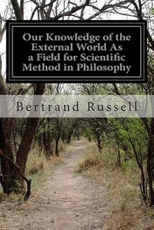 Immagine del venditore per Our Knowledge of the External World As a Field for Scientific Method in Philosophy venduto da GreatBookPrices