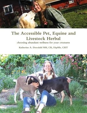 Image du vendeur pour Accessible Pet, Equine & Livestock Herbal : Choosing Abundant Wellness for Your Creatures mis en vente par GreatBookPrices