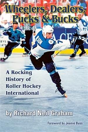 Immagine del venditore per Wheelers, Dealers, Pucks & Bucks: A Rocking History of Roller Hockey International venduto da GreatBookPrices