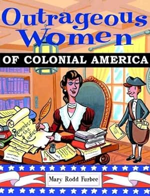 Bild des Verkufers fr Outrageous Women of Colonial America zum Verkauf von GreatBookPrices