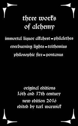Bild des Verkufers fr Three Works on Alchemy : The Immortal Liquor Alkahest, Everburning Lights, and Philosophic Fire zum Verkauf von GreatBookPrices