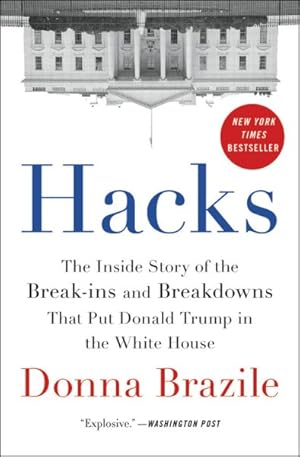 Image du vendeur pour Hacks : The Inside Story of the Break-Ins and Breakdowns That Put Donald Trump in the White House mis en vente par GreatBookPrices
