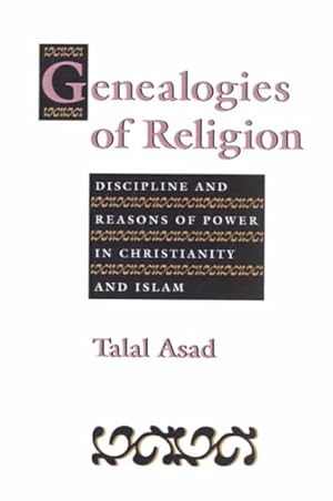 Imagen del vendedor de Genealogies of Religion : Discipline and Reasons of Power in Christianity and Islam a la venta por GreatBookPrices