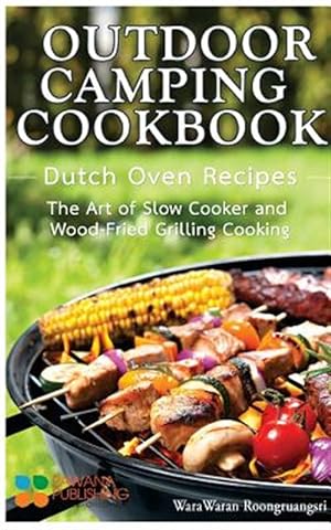 Seller image for Outdoor Camping Cookbook : Dutch Oven Recipes, the Art of Slow Cooker and Wood-fried Grilling Cooking for sale by GreatBookPrices