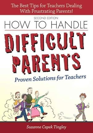Bild des Verkufers fr How to Handle Difficult Parents : Proven Solutions for Teachers zum Verkauf von GreatBookPrices