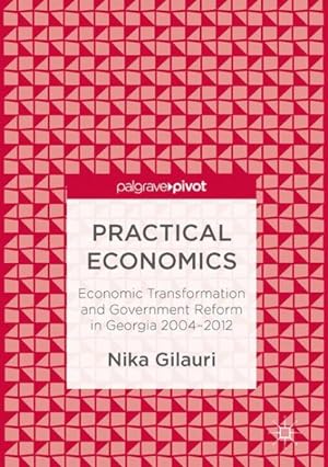 Seller image for Practical Economics : Economic Transformation and Government Reform in Georgia 2004?2012 for sale by GreatBookPrices