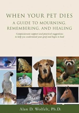 Image du vendeur pour When Your Pet Dies : A Guide to Mourning, Remembering and Healing mis en vente par GreatBookPrices