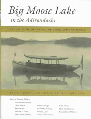 Seller image for Big Moose Lake in the Adirondacks : The Story of the Lake, the Land, and the People for sale by GreatBookPrices