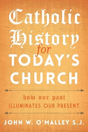 Seller image for Catholic History for Today's Church : How Our Past Illuminates Our Present for sale by GreatBookPrices
