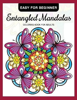 Bild des Verkufers fr Entangled Mandalas Coloring Book for Adults Easy for Beginner : Simple Mandalas for Relaxation and Stress Relief zum Verkauf von GreatBookPrices