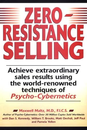 Image du vendeur pour Zero-Resistance Selling : Achieve Extraordinary Sales Results Using World Renowned Techniques of Psycho Cyberneti mis en vente par GreatBookPrices