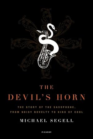 Bild des Verkufers fr Devil's Horn : The Story of the Saxophone, from Noisy Novelty to King of Cool zum Verkauf von GreatBookPrices
